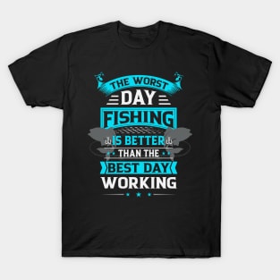 Bad Day Fishing is Better Than Good Day Working T-Shirt